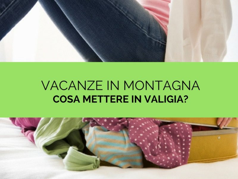 cosa mettere in valigia per una vacanza in montagna